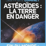 Astéroïdes : la Terre en danger. À lire d'urgence avant le prochain passage de 2012 DA 14 !