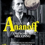 Alexandre Ananoff, l’Astronaute méconnu, de
Pierre-François Mouriaux et Philippe Varnoteaux.
Préface de Claudie Haigneré.
Avant-propos de Charles Dobzynski
