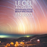 Le ciel à l'oeil nu en 2007. Mois par mois, les plus beaux phénomènes célestes présentés tels qu'ils vous apparaîtront. Un superbe cadeau, à offrir ou à s'offrir !