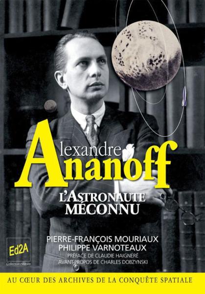 Alexandre Ananoff, l’Astronaute méconnu, de
Pierre-François Mouriaux et Philippe Varnoteaux.
Préface de Claudie Haigneré.
Avant-propos de Charles Dobzynski
