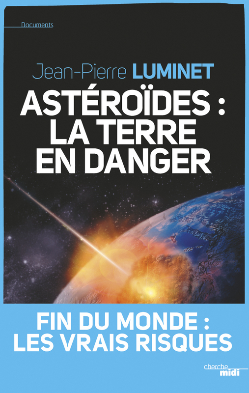 Astéroïdes : la Terre en danger. À lire d\'urgence avant le prochain passage de 2012 DA 14 !